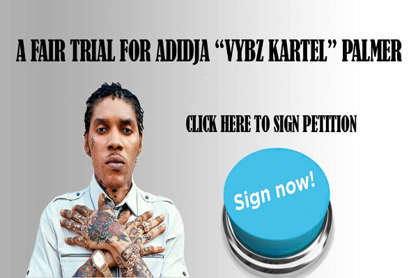 SIGN THE PETITION A FAIR TRIAL FOR ADIDJA VYBZ KARTEL PALMER