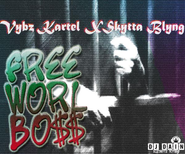DOWNLOAD DJ DAIN VYBZ KARTEL FEAT Skytta Blyng Free Worl Boss