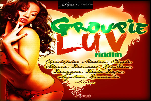 GROUPIE LOVE RIDDIM-DASECA PRODUCTIONS-FEB 2013