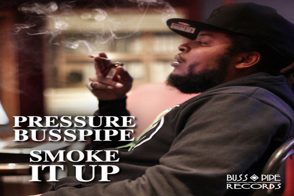 PRESSURE BUSS PIPE SMOKE IT UP SINGLE APRIL 2013