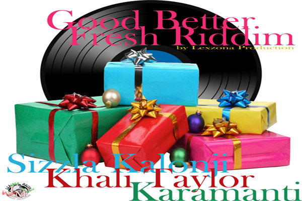 Sizzla Khali Taylor Karamanti Good-Better-Fresh-Riddim Dec 2012