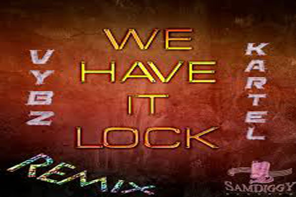 VYBZ KARTEL NEW SINGLE WE HAVE IT LOCK REMIX SAM DIGGY MARCH 2014