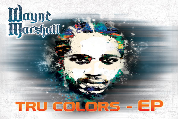 WAYNE MARSHALL TRU COLORS EP-GHETTO YOUTHS INTERNATIONAL