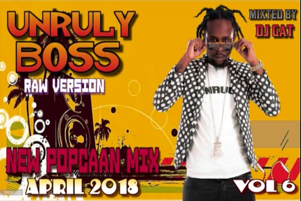 download Dj Gat Popcaan Unruly Boss Vol 6 Dancehall mix 2018