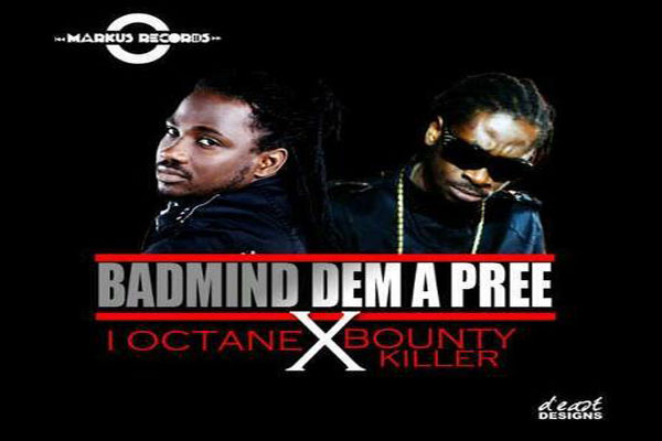 i-octane and bounty killer bad mind dem a pree produced by markus records