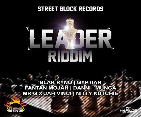 leader riddim blak ryno, gyptian, munga, jah vinci, fantan mojah,nitty kutchie street block records 2022