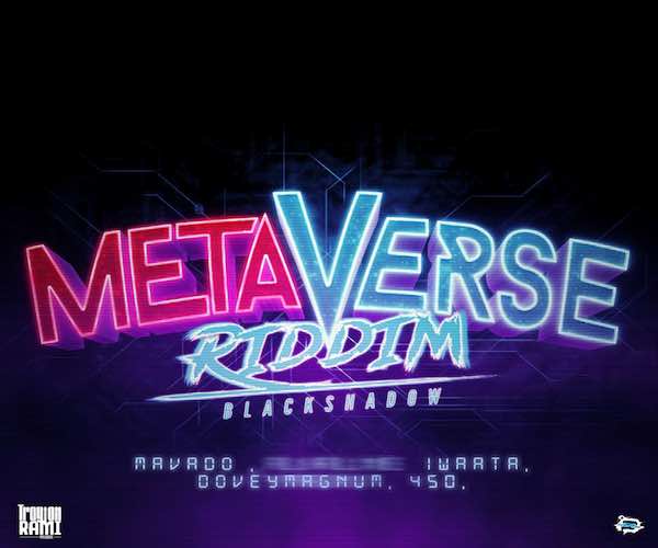 metaverse riddim mix mavado iwaata dovey magnum 450 black shadow records troyton rami records 2022