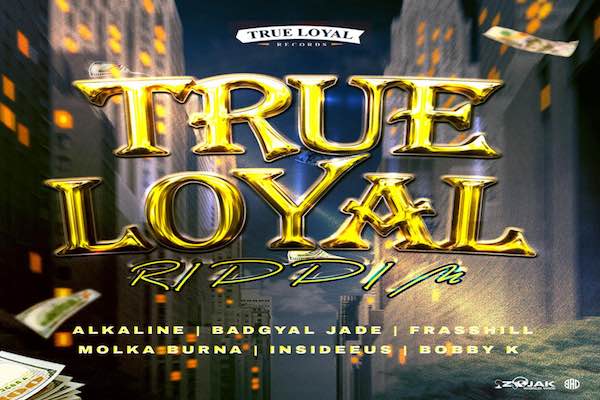 true loyal riddim mix alkaline,badgyal jade,frasshill 2022