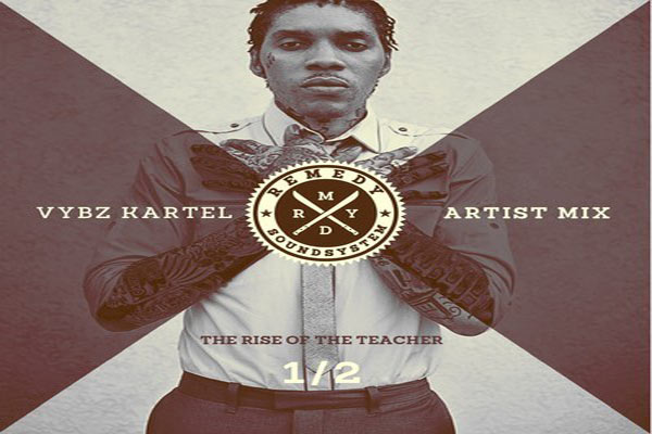 vybz kartel the rise of the teacher mixtape REMEDY SOUND SYSTEM may 2013